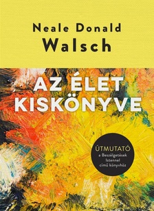 Neale Donald Walsch - Az élet kiskönyve