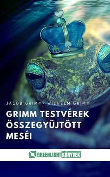 Jacob Grimm - Grimm testvérek összegyűjtött meséi [eKönyv: epub, mobi]