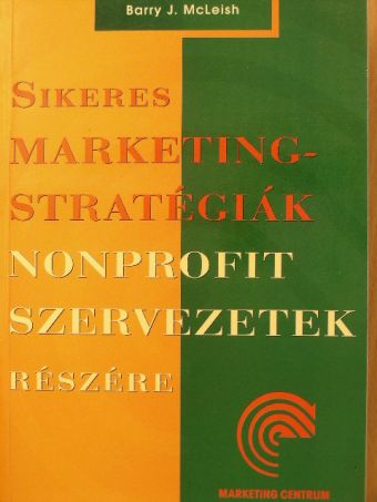 Barry J. Mcleish - Sikeres marketingstratégiák nonprofit szervezetek részére [antikvár]