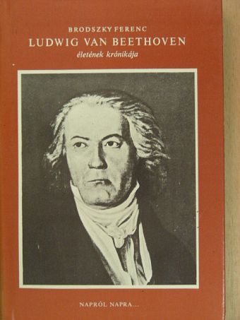 Brodszky Ferenc - Ludwig van Beethoven életének krónikája [antikvár]