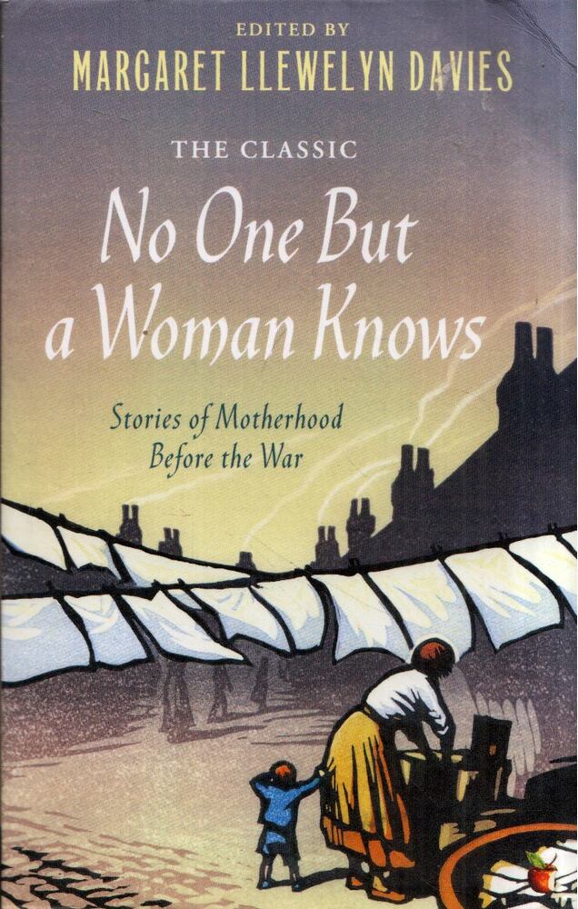 Margaret Llewelyn Davies - No One But a Woman Knows: Stories of Motherhood Before the War [antikvár]