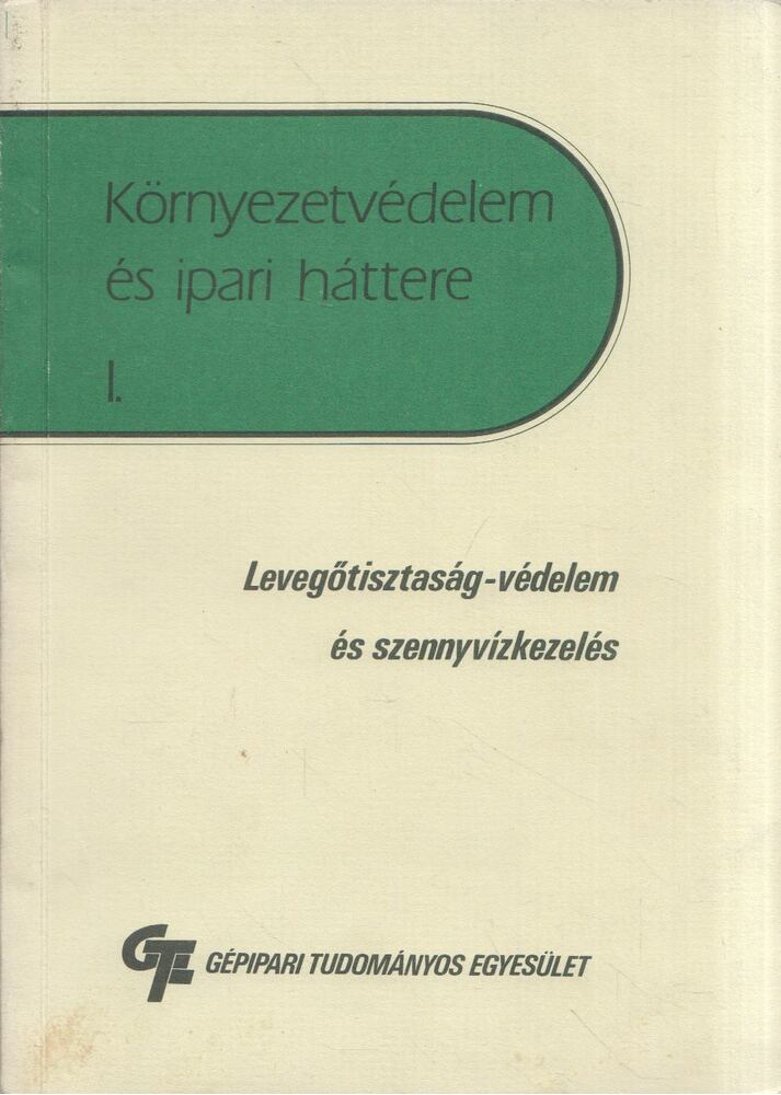 Csiszár Antal, Steiner Ferenc, Juhász Géza - Környezetvédelem és ipari háttere I. - Levegőtisztaság-védelem és szennyvízkezelés [antikvár]