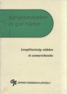 Csiszár Antal, Steiner Ferenc, Juhász Géza - Környezetvédelem és ipari háttere I. - Levegőtisztaság-védelem és szennyvízkezelés [antikvár]