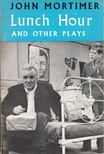 John Mortimer - Lunch Hour and Other Plays [antikvár]
