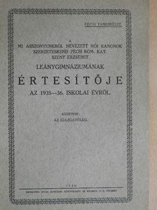 A mi asszonyunkról nevezett Női Kanonok szerzetesrend Pécsi Róm. Kat. Szent Erzsébet Leánygimnáziumának értesítője az 1935-36. iskolai évről [antikvár]