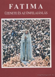 Alonso, Joaquim M., Ribeiro, Abílio P. - Fatima üzenete és az önfelajánlás [antikvár]