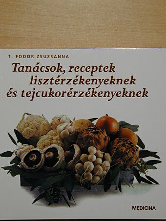 T. Fodor Zsuzsanna - Tanácsok, receptek lisztérzékenyeknek és tejcukorérzékenyeknek [antikvár]
