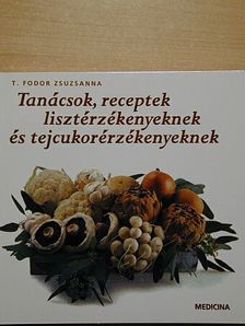T. Fodor Zsuzsanna - Tanácsok, receptek lisztérzékenyeknek és tejcukorérzékenyeknek [antikvár]