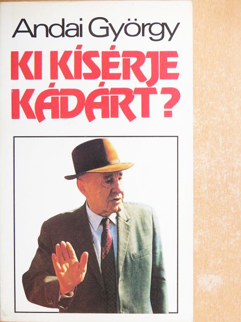 Andai György - Ki kísérje Kádárt? [antikvár]