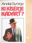 Andai György - Ki kísérje Kádárt? [antikvár]