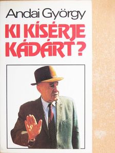 Andai György - Ki kísérje Kádárt? [antikvár]