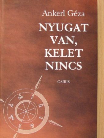 Ankerl Géza - Nyugat van, kelet nincs [antikvár]