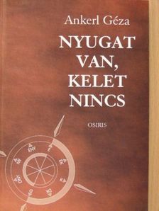 Ankerl Géza - Nyugat van, kelet nincs [antikvár]