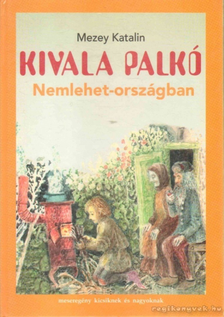 Mezey Katalin - Kivala Palkó Nemlehet-országban [antikvár]