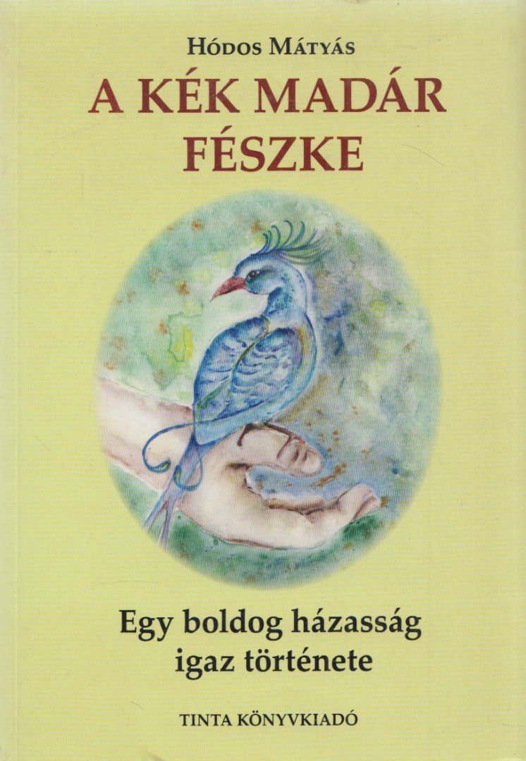 Hódos Mátyás - A kék madár fészke (dedikált) [antikvár]