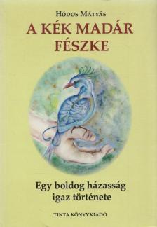 Hódos Mátyás - A kék madár fészke (dedikált) [antikvár]