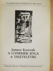 Janusz Korczak - A gyermek joga a tiszteletre [antikvár]