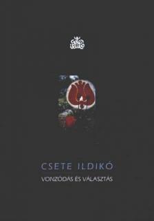 Csete Ildikó - Vonzódás és választás (dedikált) [antikvár]