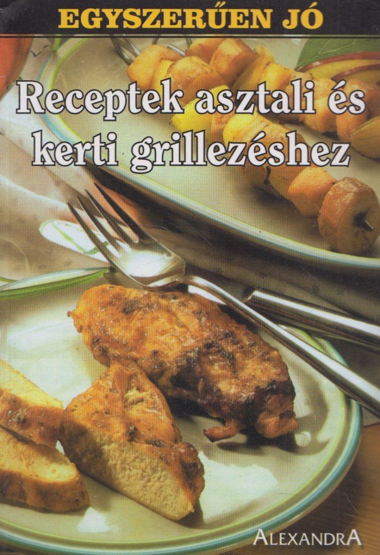 Receptek asztali és kerti grillezéshez [antikvár]