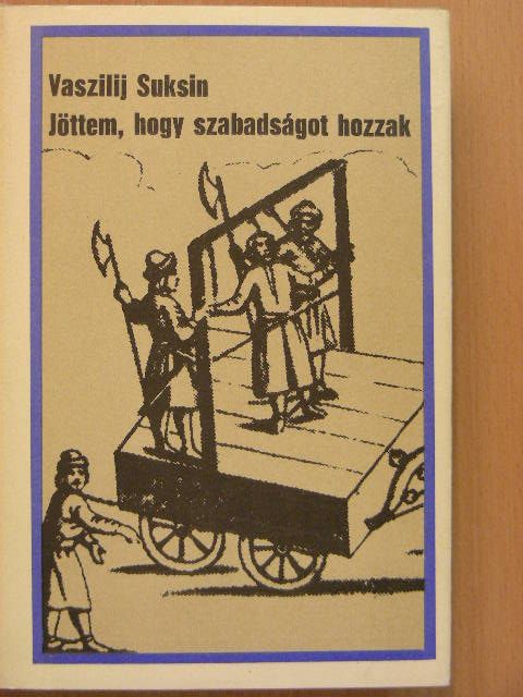 Vaszilij Suksin - Jöttem, hogy szabadságot hozzak [antikvár]