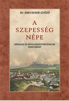 Dr. Bruckner Győző - A Szepesség népe