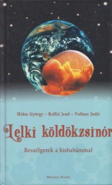 HIDAS GYÖRGY, RAFFAI JENŐ, VOLLNER JUDIT - Lelki köldökzsinór [antikvár]