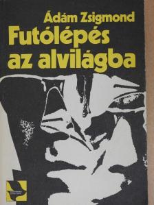 Ádám Zsigmond - Futólépés az alvilágba [antikvár]