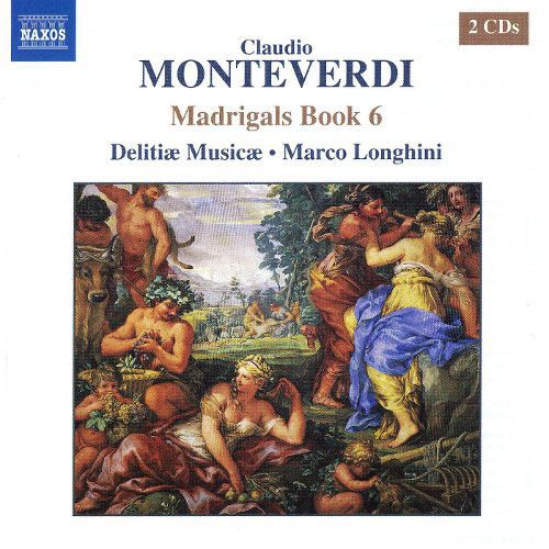 MONTEVERDI. - MADRIGALS BOOK 6 2CD MARCO LONGHINI, DELITIAE MUSICAE