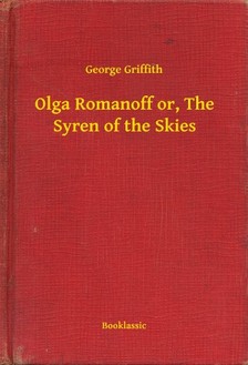 Griffith George - Olga Romanoff or, The Syren of the Skies [eKönyv: epub, mobi]