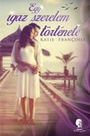 Katie Francoise - Egy igaz szerelem története [eKönyv: epub, mobi]
