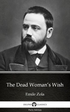 Émile Zola - The Dead Woman's Wish by Emile Zola (Illustrated) [eKönyv: epub, mobi]
