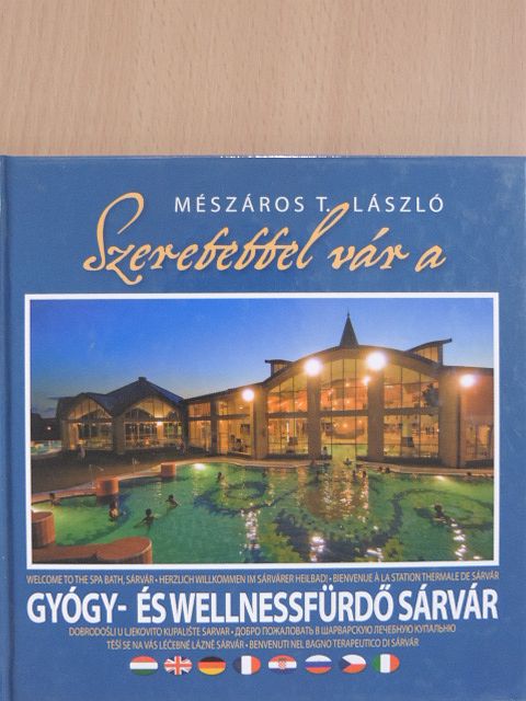 Dr. Dénes Tibor - Szeretettel vár a Gyógy- és Wellnessfürdő Sárvár [antikvár]