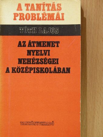 Tóth Lajos - Az átmenet nyelvi nehézségei a középiskolában [antikvár]