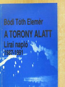 Bódi Tóth Elemér - A torony alatt (dedikált példány) [antikvár]