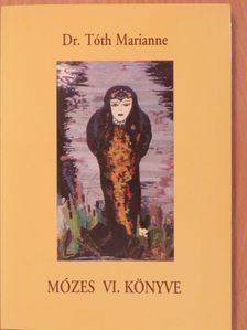 Dr. Tóth Marianne - Mózes VI. könyve (dedikált példány) [antikvár]