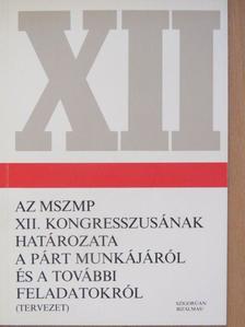 Az MSZMP XII. Kongresszusának határozata a párt munkájáról és a további feladatokról [antikvár]