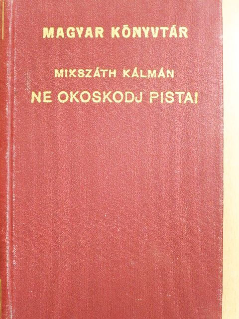 Mikszáth Kálmán - Ne okoskodj Pista! [antikvár]