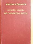 Mikszáth Kálmán - Ne okoskodj Pista! [antikvár]