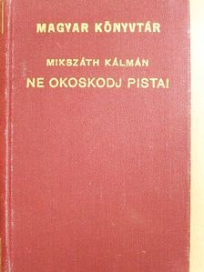 Mikszáth Kálmán - Ne okoskodj Pista! [antikvár]