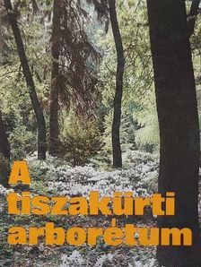A tiszakürti arborétum [antikvár]