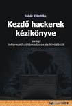 Fehér Krisztián - Kezdő hackerek kézikönyve - avagy informatikai támadások és kivédésük [eKönyv: epub, mobi, pdf]