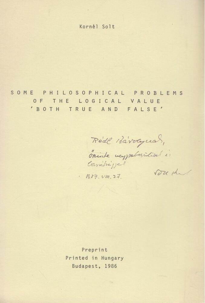 Kornél Solt - Some Philosophical Problems of the Logical Value 'Both True and False' (dedikált) [antikvár]