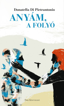 Donatella Di Pietrantonio - Anyám, a folyó [eKönyv: epub, mobi]