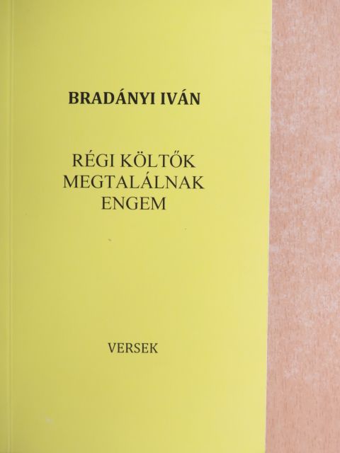 Bradányi Iván - Régi költők megtalálnak engem [antikvár]
