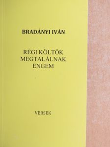 Bradányi Iván - Régi költők megtalálnak engem [antikvár]