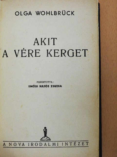 Olga Wohlbrück - Akit a vére kerget [antikvár]