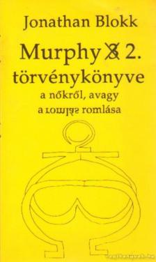 Blokk, Jonathan - Murphy 2. törvénykönyve a nőkről, avagy a romlás romlása [antikvár]