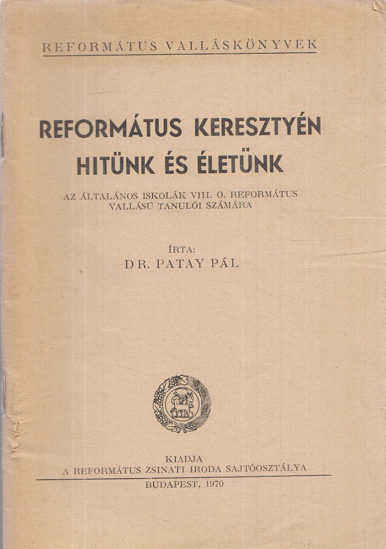 Patay Pál - Református keresztyén hitünk és életünk [antikvár]