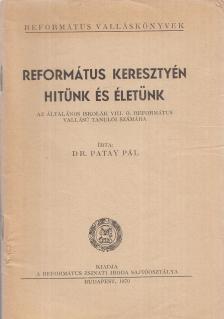 Patay Pál - Református keresztyén hitünk és életünk [antikvár]