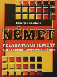 Gáborján Lászlóné - Német feladatgyűjtemény a középfokú nyelvvizsgához [antikvár]